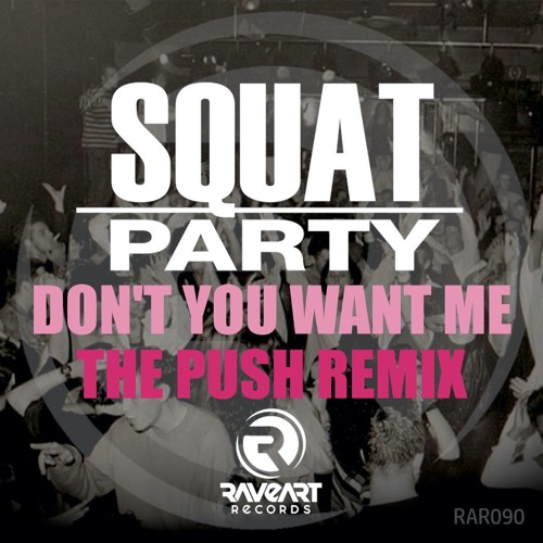 Don't You Want Me - SQUAT PARTY (THE PUSH REMIX)