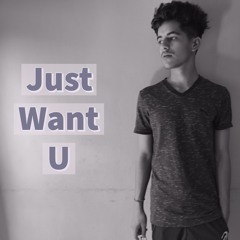 Just want you