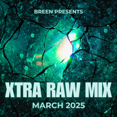 Breen presents XTRA RAW MIX MARCH 2025