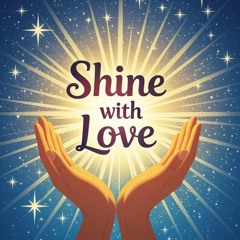 Shine with love.