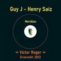 Guy J - Henry Saiz - Meridian - Victor Roger Groovedit 2023