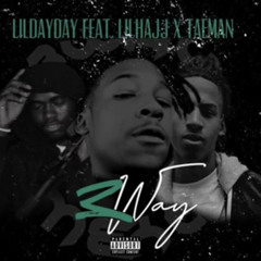 LilDayday - 3way ft.Taeman & Lilhajj