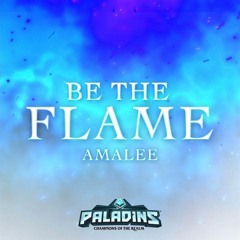 Be The Flame (from Paladins) - AmaLee