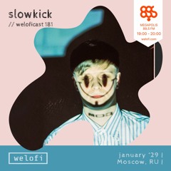 slowkick // weloficast 181 [Megapolis FM]