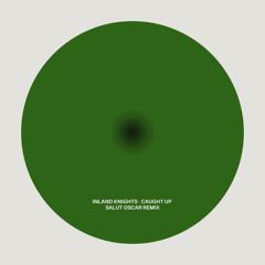 Inland Knights - Caught Up (Salut Oscar Remix)