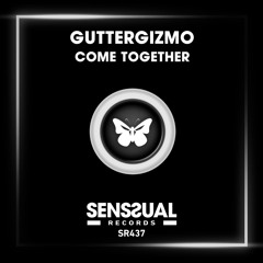 GutterGizmo - Come Together (Original Mix) (Senssual Records)