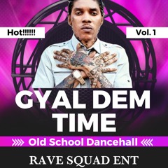 Gyal Dem Time Old School Dancehall Mix Vol.1 [RAVE SQUAD ENT]