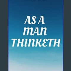 {PDF} ⚡ As a man Thinketh Book: The Original 1902 Edition (The Wisdom Of James Allen)     Kindle E