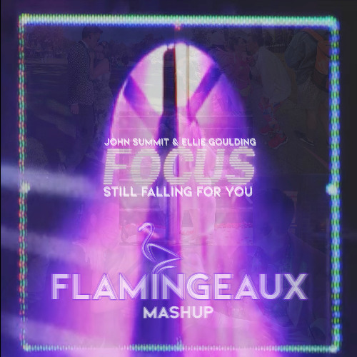 John Summit Cloves & Ellie Goulding - Focus Still Falling For You ( Flamingeaux Mashup )