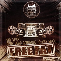 Sir-Vere - Drop Dead Gorgeous (S-Vas Mix) [FREEFAT 8] (click buy to download)