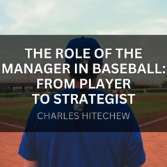 The Role of the Manager in Baseball: From Player to Strategist
