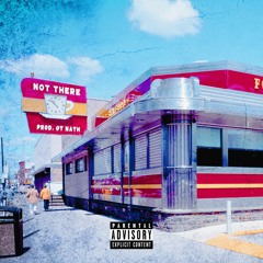 Not There (Prod. OT NATH)