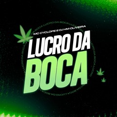MTG - LUCRO DA BOCA - DJ HM OLIVEIRA - MC CYCLOPE