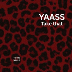 YAASS - Take that