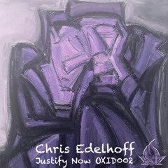 Chris Edelhoff - Justify Now [OXID002]