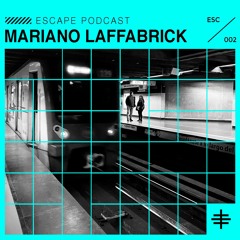 ESCAPE PODCAST 002: MARIANO LAFFABRICK