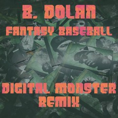 B DOLAN - FANTASY BASEBALL (DIGITAL MONSTER REMIX)