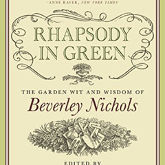 DOWNLOAD EBOOK ✏️ Rhapsody in Green: The Garden Wit and Wisdom of Beverley Nichols by
