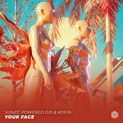 SUNZZ, Powered Djs & KOSTA - Your Face