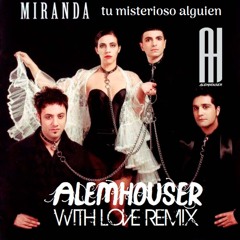 Miranda! - Tu Misterioso Alguien (AlemHouser With Love Remix) BANDCAMP