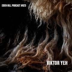 VIKTOR YEH @ EDEN HILL - Eden Hill Podcast #023 (2025.05.17)