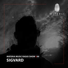 MATERIA Music Radio Show 099 with Sigvard