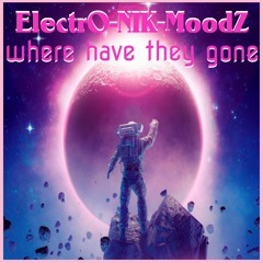 ElectrO-NIK-MoodZ - Where Have They Gone