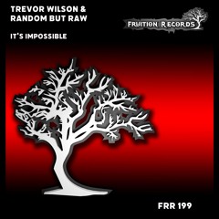 FR199 - Trevor Wilson & Random But Raw - It's Impossible (Fruition Records)