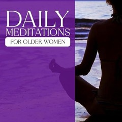 read✔ Daily Meditations for Older Women: A Half-year Journey to Embracing the Beauty