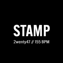 2wenty47: Stamp // 155BPM