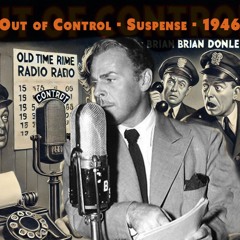 Suspense  -"Out Of Control" - 1946 March 28.