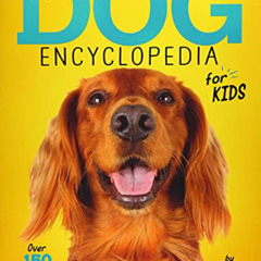 View PDF 📗 The Dog Encyclopedia for Kids by unknown EPUB KINDLE PDF EBOOK