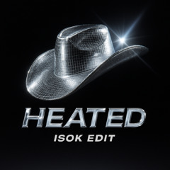 HEATED [ISOK EDIT]