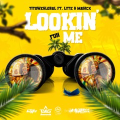 Lookin Fuh Me - TitoWeGlobal feat. Lyte X Magicx