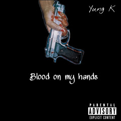 Yung K “blood on my hands”