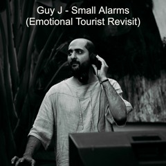 Guy J - Small Alarms (Emotional Tourist Revisit) [Free Download]