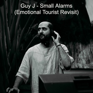 Guy J - Small Alarms (Emotional Tourist Revisit)