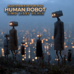 Alex Stein, Victor Ruiz - Human Robot (Timo Lissy Remix) [FREE DOWNLOAD]