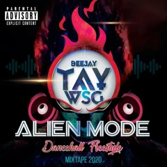 DJ TAY WSG - ALIEN MODE DANCEHALL FREESTYLE MIXTAPE 2020