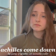 achilles come down (by gang of youths: an acoustic cover)