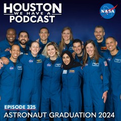 Houston We Have a Podcast: Astronaut Graduation 2024