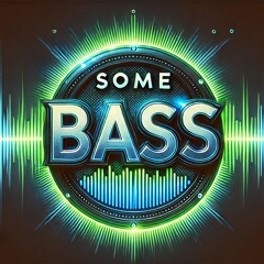 Some Bass