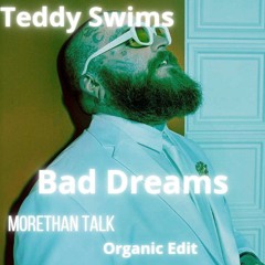 Teddy Swims - Bad Dreams (Morethan Talk Organic edit)