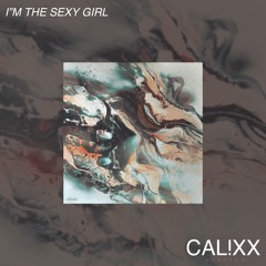 I'm The Sexy Girl (Calixx Bootleg )