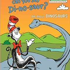 [PDF] Book Download Oh Say Can You Say Di-no-saur?: All About Dinosaurs (Cat in the Hat's Learning L