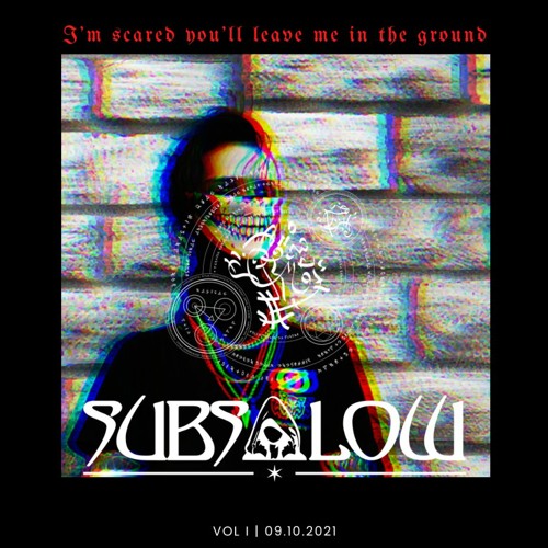 SUBSOLOW MIX VOL I -  I'm scared you'll leave me in the ground