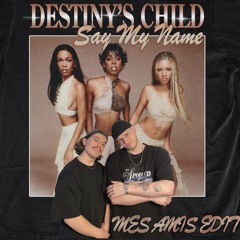 Destiny's Child - Say My Name (mes amis edit)