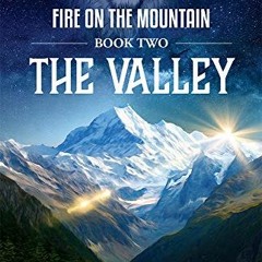 [VIEW] [PDF EBOOK EPUB KINDLE] The Valley: Fire on the Mountain Series (Volume 2) by  Rick Joyner �
