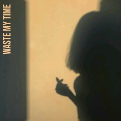 Waste My Time