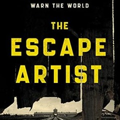 View PDF The Escape Artist: The Man Who Broke Out of Auschwitz to Warn the World by  Jonathan Freedl